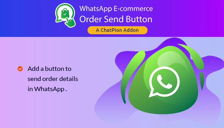 WhatsApp E-commerce Order Send Button : A Free ChatPion Add-On